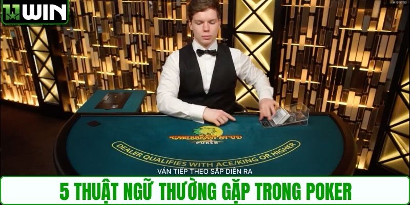 5 thuật ngữ thường gặp trong Poker