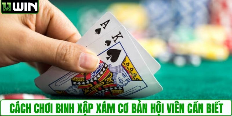 Cách chơi binh xập xám cơ bản hội viên cần biết