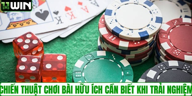 Chiến thuật chơi bài hữu ích cần biết khi trải nghiệm