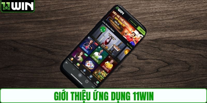 Giới thiệu ứng dụng 11WIN