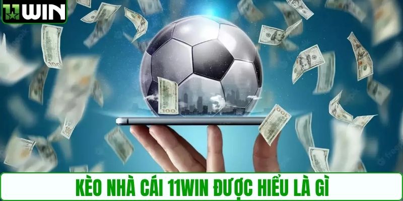 Kèo nhà cái 11WIN được hiểu là gì