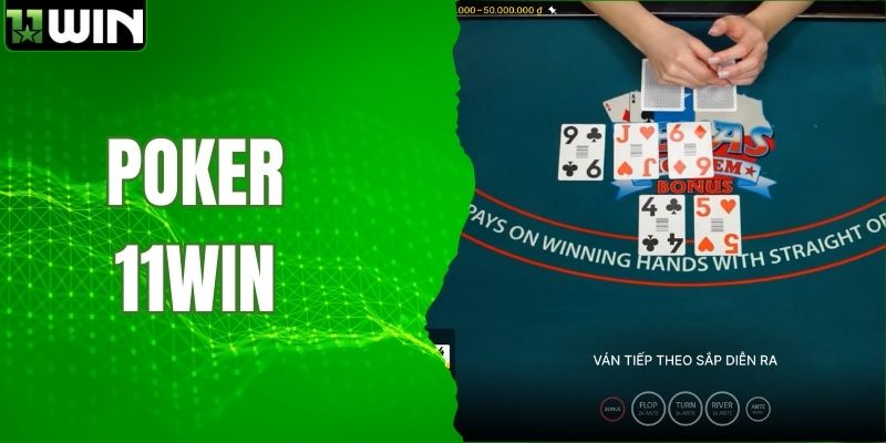 Hướng Dẫn Chơi Casino Poker 11WIN Đúng Luật Nhất 2026