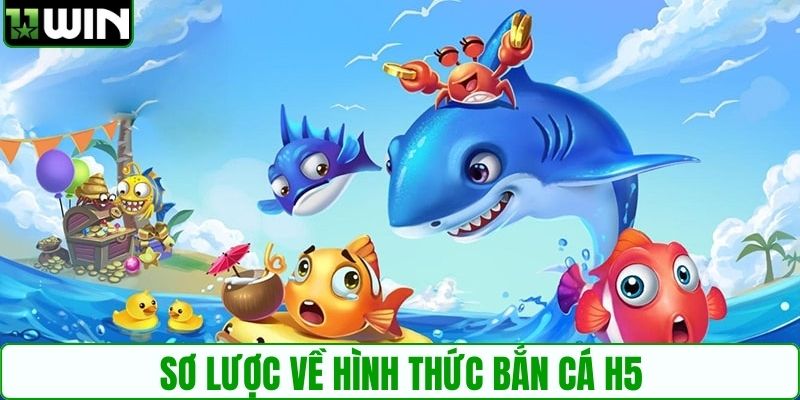 Sơ lược về hình thức bắn cá H5