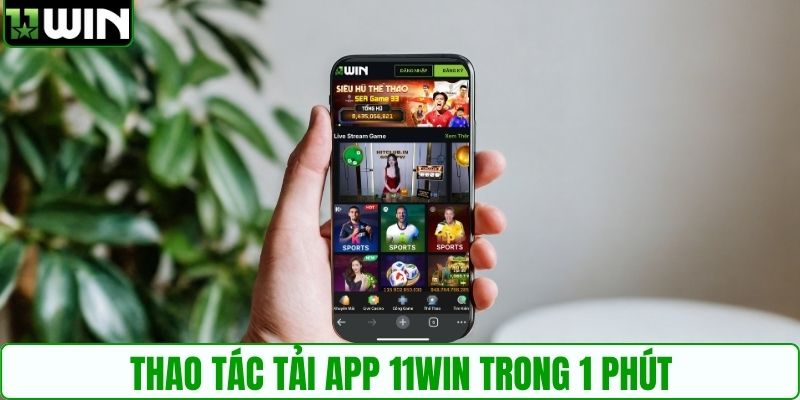 Thao tác tải app 11WIN trong 1 phút