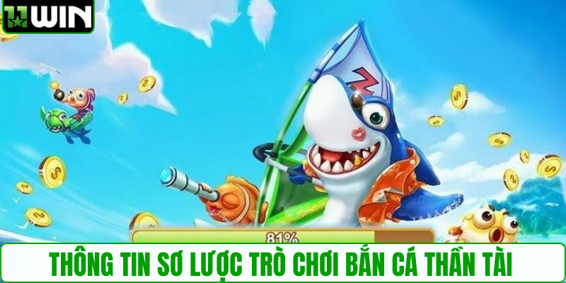Thông tin sơ lược trò chơi bắn cá thần tài