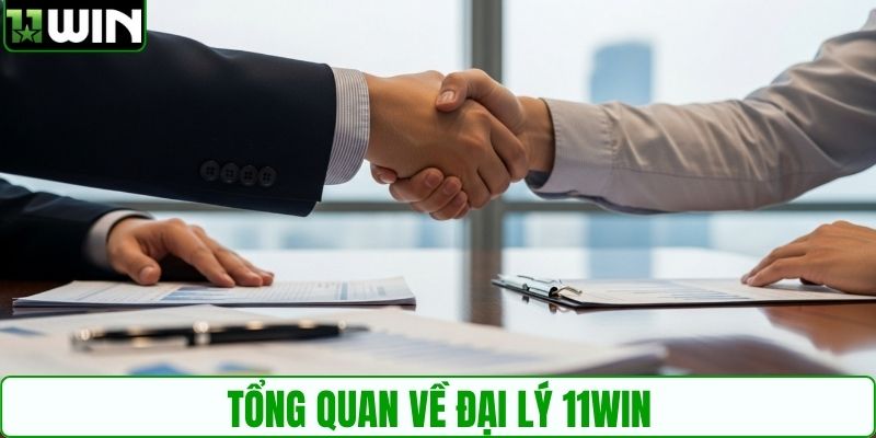 Tổng quan về đại lý 11WIN