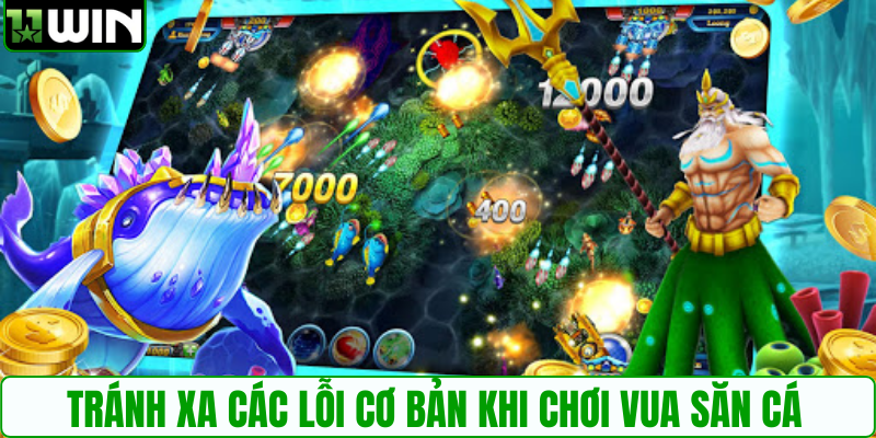 Tránh xa các lỗi cơ bản khi chơi vua săn cá
