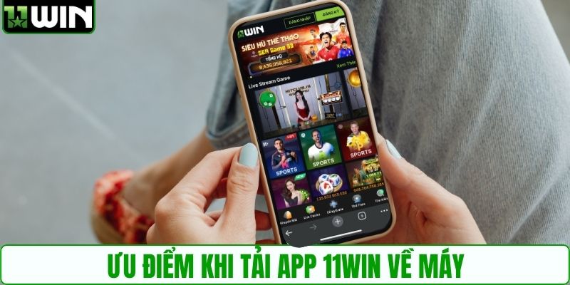 Ưu điểm khi tải app 11WIN về máy