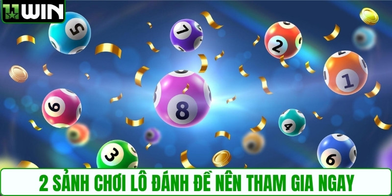 2 sảnh chơi lô đánh đề nên tham gia ngay