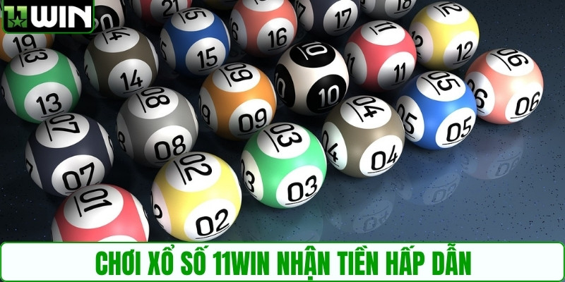 Chơi xổ số 11WIN nhận tiền hấp dẫn